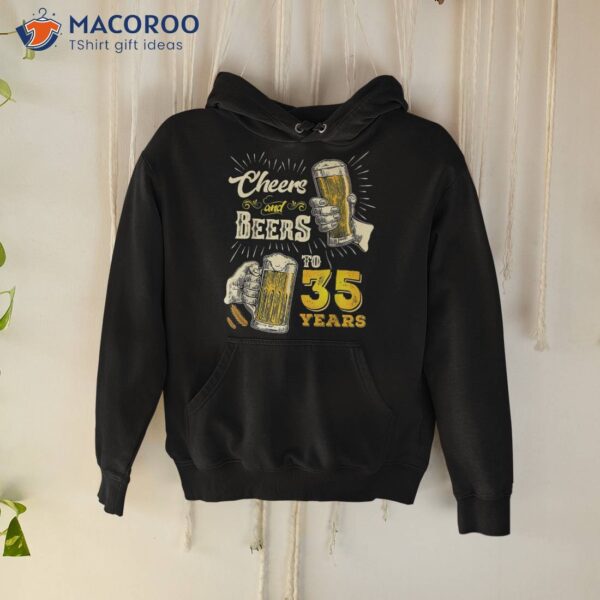 Cheers And Beers To 35 Years Old Beer 35th Birthday Shirt