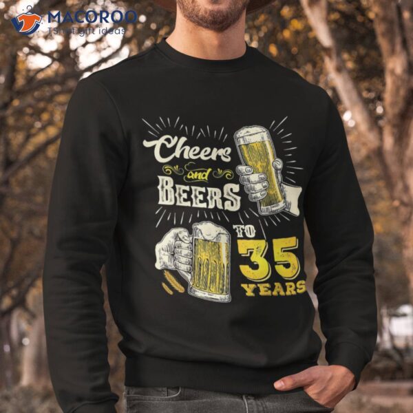 Cheers And Beers To 35 Years Old Beer 35th Birthday Shirt