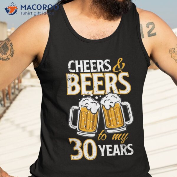 Cheers And Beers To My 30 Years Birthday Gift Shirt