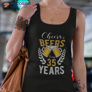 cheers and beers to my 35 years 35th birthday gifts shirt tank top 4