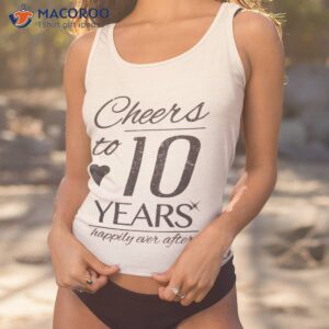 cheers to 10 years married couples 10th wedding anniversary shirt tank top 1 1