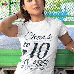 cheers to 10 years married couples 10th wedding anniversary shirt tshirt 1 1