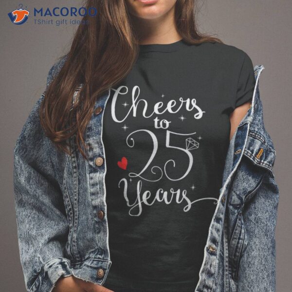 Cheers To 25 Years Happy Anniversaries Wife Husband Gift Shirt