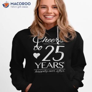cheers to 25 years married couples 25th wedding anniversary shirt hoodie 1