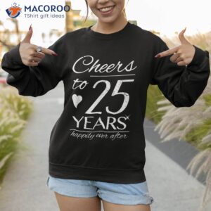 cheers to 25 years married couples 25th wedding anniversary shirt sweatshirt 1