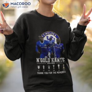 Chelsea N’golo Kante 2016 – 2023 Thank You For The Memories Shirt 2 chelsea ngolo kante 2016 2023 thank you for the memories shirt sweatshirt 2
