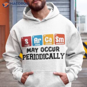 Chemistry Sarcasm May Occur Periodically Periodic Table Shirt