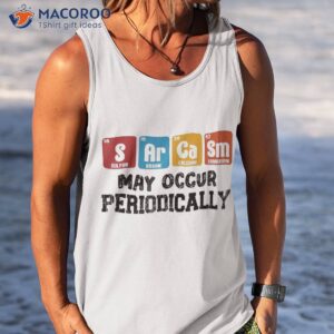 chemistry sarcasm may occur periodically periodic table shirt tank top