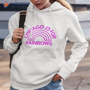 chicago is for rainbows shirt hoodie 3