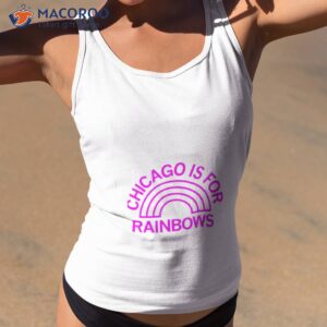 chicago is for rainbows shirt tank top 2