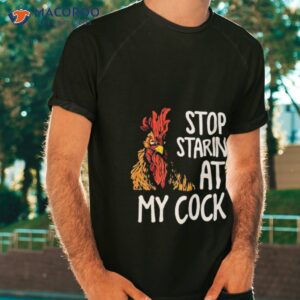 chicken stop staring at my cock shirt 2 tshirt