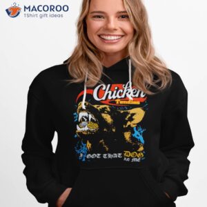 chicken tendies i got that dog in me shirt hoodie 1