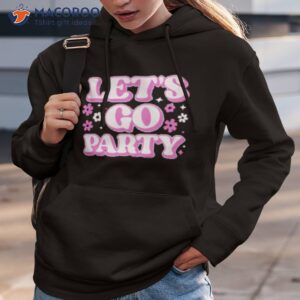 chicks lets go party shirt hoodie 3