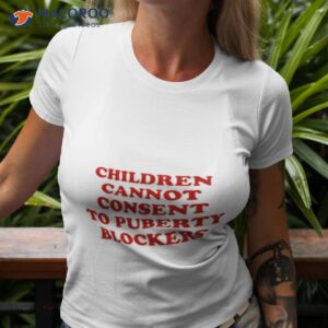 Children Cannot Consent To Puberty Blockers Shirt