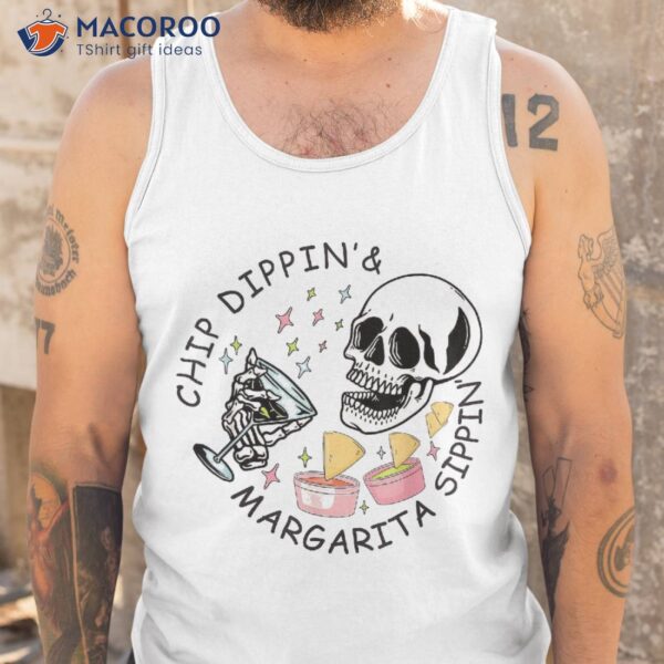 Chip Dippin And Margarita Sippin Skull Drink Cinco De Mayo Shirt