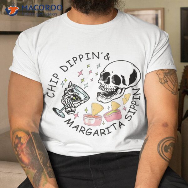 Chip Dippin And Margarita Sippin Skull Drink Cinco De Mayo Shirt
