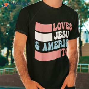 christian loves jesus and america too 4th of july shirt tshirt