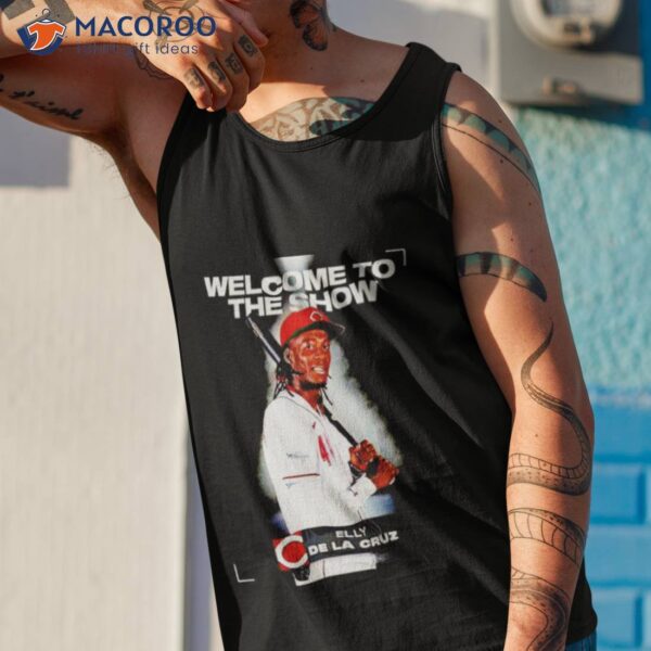 Cincinnati Reds Elly De La Cruz Welcome To The Show Shirt