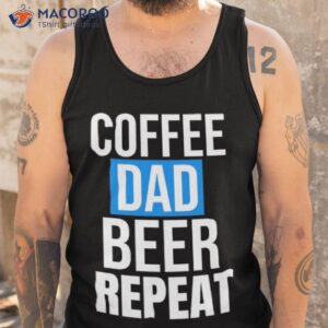 coffee dad beer repeat shirt tank top