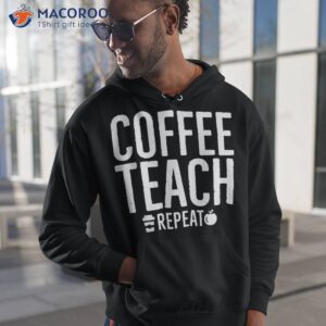 coffee teach repeat shirt hoodie 1