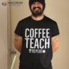 Coffee Teach Repeat Shirt