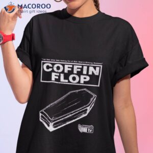 coffin flop white i think you should leave shirt tshirt 1