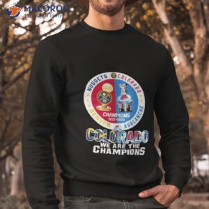 colorado we are the champions denver nuggets colorado avalanche champions 2022 2023 season shirt sweatshirt