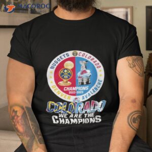 colorado we are the champions denver nuggets colorado avalanche champions 2022 2023 season shirt tshirt