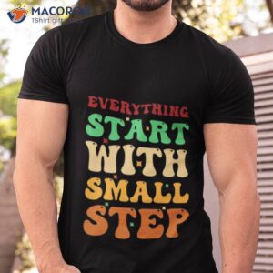 colored text art funny everything start with small step shirt tshirt