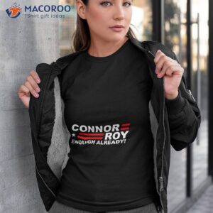 connor roy enough already t shirt tshirt 3