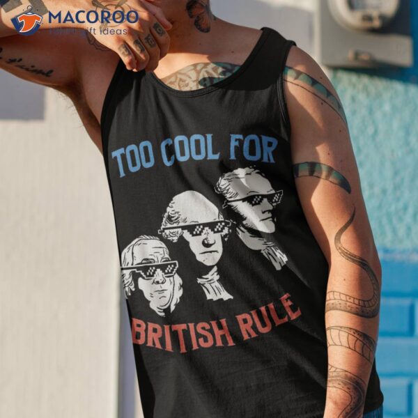 Cool British Rule Franklin Hamilton Washington 4th Of July Shirt