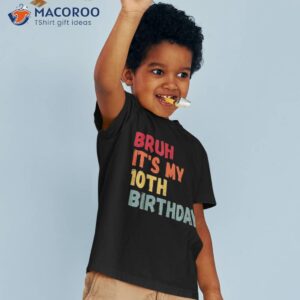 cool bruh it s my 10th birthday 10 years old back to school shirt tshirt 3