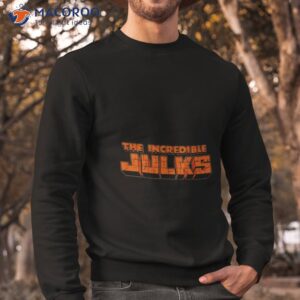 corey julks the incredible julks shirt sweatshirt