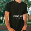 Cornel West For President 2024 Election Shirt