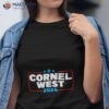 Cornel West For President Cornel West 2024 Shirt