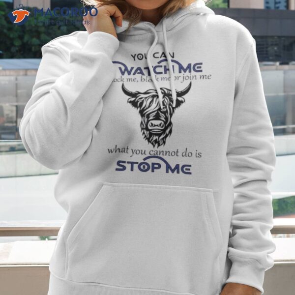 Cow You Can Watch Me Mock Me Block Me Or Join Me What You Can’t Do Is Stop Me Shirt