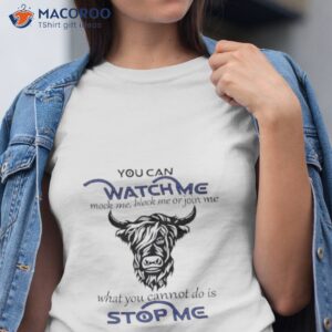 cow you can watch me mock me block me or join me what you cant do is stop me shirt tshirt