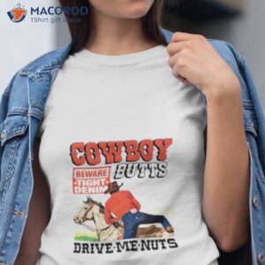 Cowboy Butts Drive Me Nuts Shirt