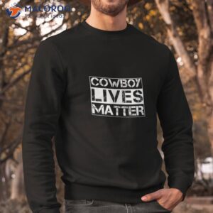 cowboy lives matter cowgirl country western horse shirt sweatshirt