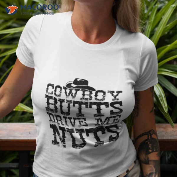 Cowboys Butts Drive Me Nuts Western Texas Urban Shirt