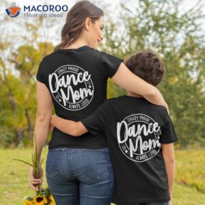 Crazy Proud Dance Mom Always Loud Lover Gifts Shirt