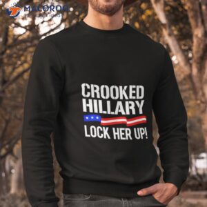 crooked hillary lock her up shirt sweatshirt