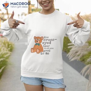 cross eyed bear svg misheard song lyrics shirt sweatshirt 1