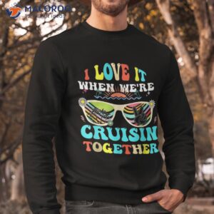 cruise ship vacation friends buddies couples girl i love it shirt sweatshirt 1