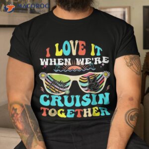 Cruise Ship Vacation Friends Buddies Couples Girl I Love It Shirt