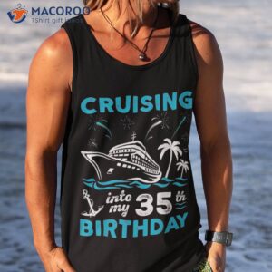 cruising into my 35th birthday 35 year old cruise shirt tank top