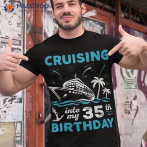 Cruising Into My 35th Birthday 35 Year Old Cruise Shirt