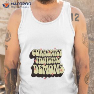 currently fighting demons shirt tank top