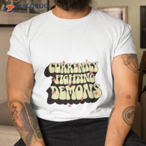 currently fighting demons shirt tshirt