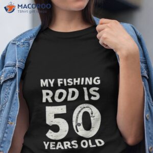 cute 50th birthday fishing lover angling funny angler fisherman shirt tshirt